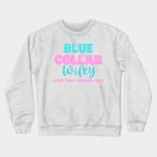 Spoiled Blue Collar Wifey Construction Worker Wife Crewneck Sweatshirt